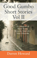 Good Gumbo Short Stories Vol II: A Collection of Short Stories from the Mind of a New Orleanian