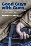 Good Guys with Guns: The Appeal and Consequences of Concealed Carry