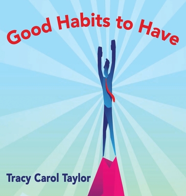 Good Habits to Have - Taylor, Tracy Carol