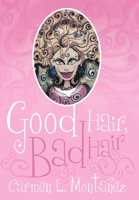 Good hair, Bad hair - Montaez, Carmen L