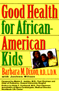 Good Health for African-American Kids - Dixon, Barbara M, L.D.N., R.D., and Wilson, Josleen