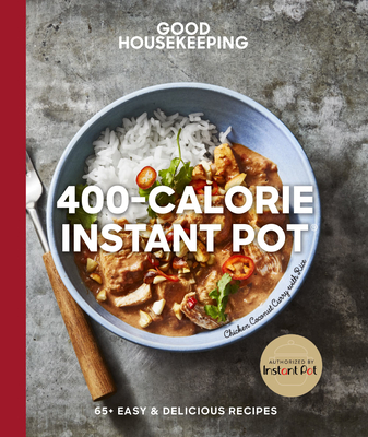Good Housekeeping 400-Calorie Instant Pot(r): 65+ Easy & Delicious Recipes Volume 21 - Good Housekeeping