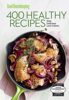 Good Housekeeping 400 Healthy Recipes: Easy * Delicious * Low-Calorie Volume 2 - Good Housekeeping (Editor), and Westmoreland, Susan