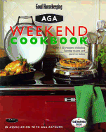 Good Housekeeping Aga Weekend Cookbook: Over 150 Recipes Including Sunday Roasts and Teatime Bakes