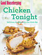 Good Housekeeping Chicken Tonight!: Delicious chicken dishes for every day