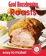 Good Housekeeping Easy to Make! Roasts: Over 100 Triple-Tested Recipes