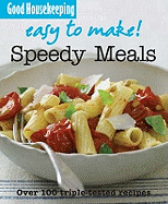 Good Housekeeping Easy to Make! Speedy Meals: Over 100 Triple-Tested Recipes
