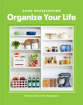 Good Housekeeping Organize Your Life - Good Housekeeping (Editor)