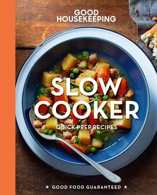 Good Housekeeping Slow Cooker: Quick-Prep Recipes Volume 5 - Westmoreland, Susan, and Good Housekeeping (Editor)