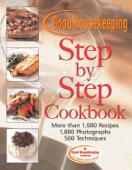 Good Housekeeping Step by Step Cookbook: More Than 1,000 Recipes* 1,800 Photographs* 500 Techniques - Westmoreland, Susan (Editor), and Good Housekeeping (Editor)