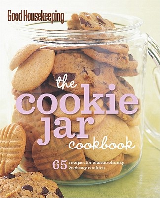 Good Housekeeping: The Cookie Jar Cookbook: 65 Recipes for Classic, Chunky & Chewy Cookies - Good Housekeeping (Editor)