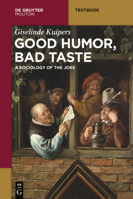 Good Humor, Bad Taste: A Sociology of the Joke - Kuipers, Giselinde