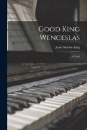 Good King Wenceslas: A Carol