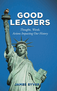 Good Leaders: Thoughts, Words, and Actions Impacting History