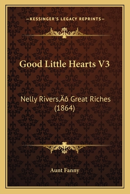 Good Little Hearts V3: Nelly Rivers' Great Riches (1864) - Aunt Fanny