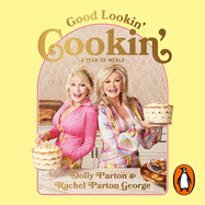 Good Lookin' Cookin': A Year of Meals - A Lifetime of Family, Friends, and Food