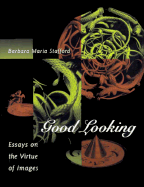 Good Looking: Essays on the Virtue of Images