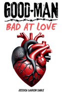 GOOD MAN. Bad At Love.: Understanding Men Who Love Deeply but Show It Poorly