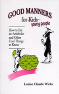 Good Manners for Young People: How to Eat an Artichoke and Other Cool Things to Know