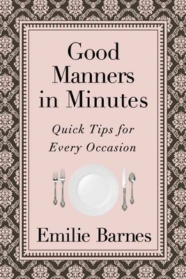 Good Manners in Minutes: Quick Tips for Every Occasion - Barnes, Emilie