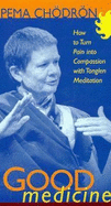 Good Medicine: How to Turn Pain Into Compassion with Tonglen Meditation - Chodron, Pema