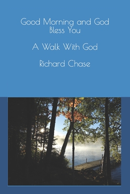 Good Morning and God Bless You: Daily Devotional - A walk with God - Chase, Richard