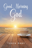 Good Morning God: 30-Day Devotional and Journal for Women