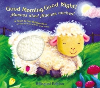 Good Morning, Good Night/Buenos Dias y Buenas Noches: A Touch-And-Feel Bedtime Book - 