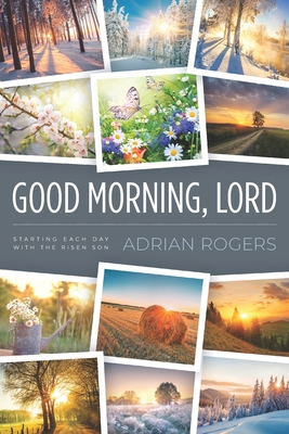 Good Morning, Lord: Starting Each Day with the Risen Son - Rogers, Adrian
