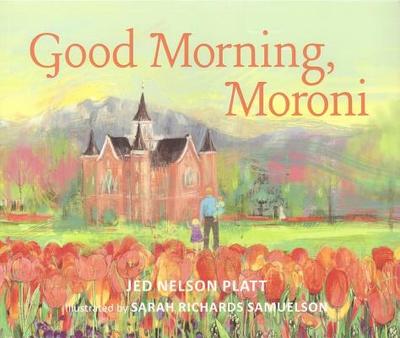 Good Morning, Moroni - Platt, Jed Nelson