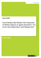 Good Mother, Bad Mother. The Depiction of Mother Figures in Agn?s Desarthe's "Un secret sans importance and Mangez-moi"