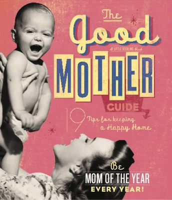 Good Mother Guide: A Little Seedling Book - Ladies' Homemaker Monthly