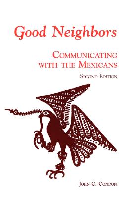 Good Neighbors 2e: Communicating with the Mexicans - Condon, John C