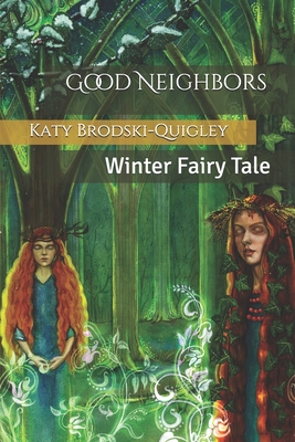 Good Neighbors: Winter Fairy Tale - Thomas, Lindsey (Editor), and Brodski-Quigley, Katy