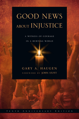 Good News about Injustice: A Witness of Courage in a Hurting World - Haugen, Gary a