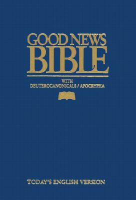 Good News Bible-TEV: With Deuterocanonicals/Apocrypha - American Bible Society (Creator)