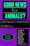 Good News for Animals?: Christian Approaches to Animal Well-Being