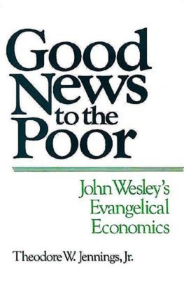 Good News to the Poor: John Wesley's Evangelical Economics - Jr