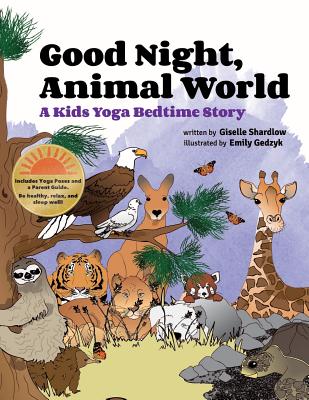 Good Night, Animal World: A Kids Yoga Bedtime Story - Shardlow, Giselle