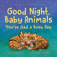 Good Night, Baby Animals You've Had a Busy Day: A Treasury of Six Original Stories