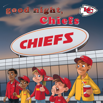 Good Night, Chiefs - Epstein, Brad M, and Walstead, Curt (Illustrator)