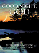 Good Night, God: Nighttime Devotions to End Your Day God's Way
