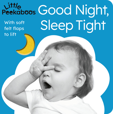 Good Night, Sleep Tight - Little Peekaboos: With Soft Felt Flaps to Lift - Aggett, Sophie, and Tiger Tales (Compiled by)