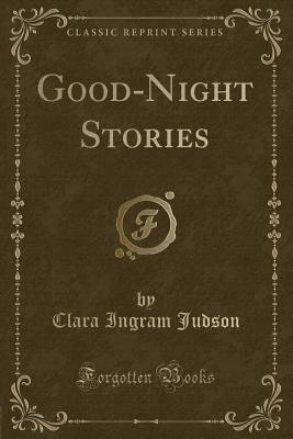 Good-Night Stories (Classic Reprint) - Judson, Clara Ingram