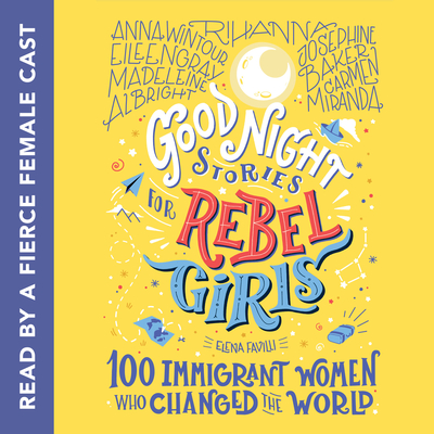 Good Night Stories for Rebel Girls: 100 Immigrant Women Who Changed the World - Favilli, Elena, and Q, Annie (Read by), and Rubin-Vega, Daphne (Read by)