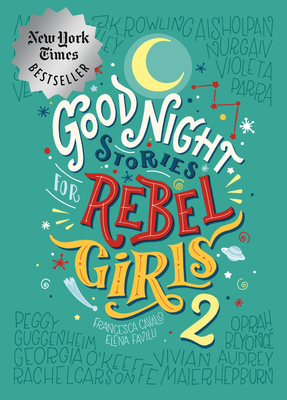 Good Night Stories for Rebel Girls 2 - Favilli, Elena, and Cavallo, Francesca, and Rebel Girls