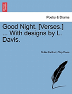 Good Night. [Verses.] ... with Designs by L. Davis. - Radford, Dollie, and Davis, Chip