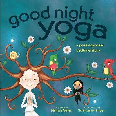 Good Night Yoga: A Pose-By-Pose Bedtime Story - Gates, Mariam