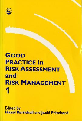 Good Practice in Risk Assessment and Risk Management, Volume 1 - Kemshall, Hazel (Editor), and Pritchard, Jacki (Editor)