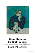 Good Reasons for Bad Feelings: Insights from the Frontier of Evolutionary Psychiatry